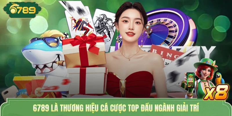 6789 8 6789 là thương hiệu cá cược top đầu ngành giải trí
